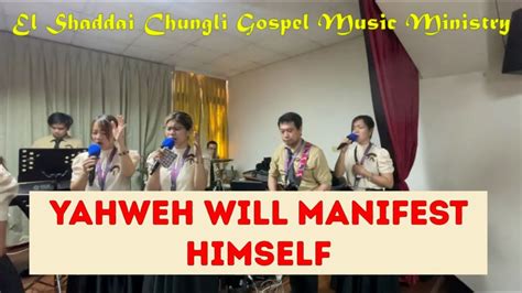 Yahweh Will Manifest Himself Sung By El Shaddai Chungli Gospel Music