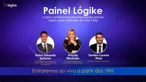 Painel L Gike O Que O Profissional Previdenciarista Precisa Saber