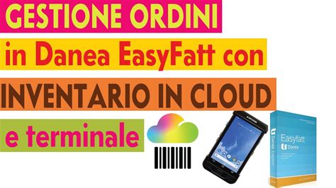 Gestione Ordini In Danea Easyfatt Con Inventario In Cloud E Terminale