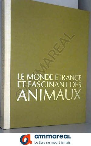 Monde Etrange Fascinant Des Animaux Abebooks