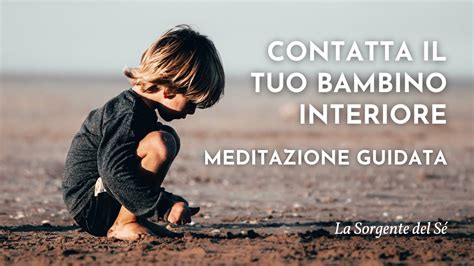 Contatta Il Tuo Bambino Interiore Meditazione Guidata Con Ho