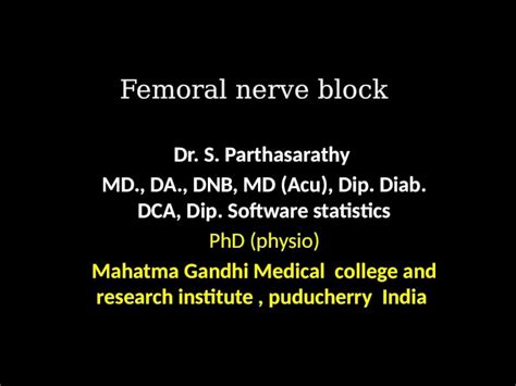 PPTX Femoral Nerve Block Dr S Parthasarathy MD DA DNB MD Acu