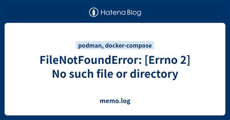 FileNotFoundError Errno 2 No Such File Or Directory Memo Log