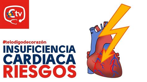 Insuficiencia Cardiaca ¿cuáles Son Sus Riesgos Telodigodecorazón Youtube