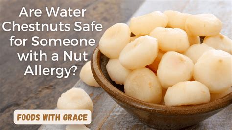 Are Water Chestnuts Safe For Someone With A Nut Allergy Foods With Grace