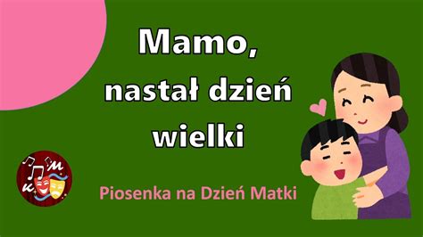 Piosenka Na Dzie Matki Mamo Nasta Dzie Wielki