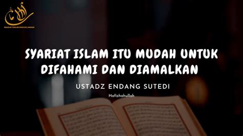 Syariat Islam Itu Mudah Untuk Difahami Diamalkan Ustadz Endang