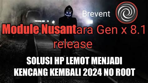 Release Module NUSANTARA GEN X 8 1 SOLUSI HP LEMOT MENJADI KECANG