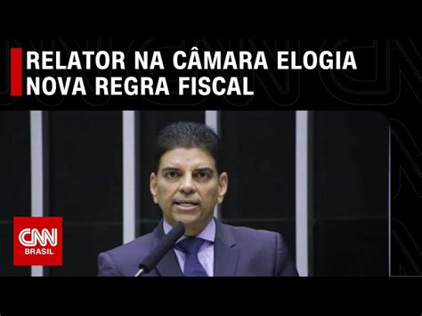 Cnn Relator Do Marco Fiscal Na C Mara Elogia Projeto De Haddad