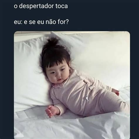 O Despertador Toca Eu E Se Eu N O For Memes