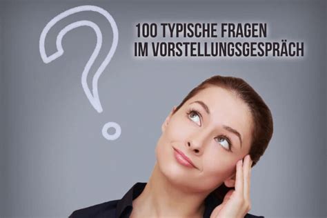 Vorstellungsgespräch Fragen 100 Fragen Antworten Beispiele