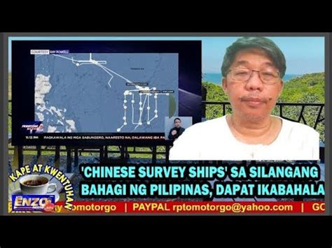 CHINESE SURVEY SHIPS SA SILANGANG BAHAGI NG PILIPINAS DAPAT