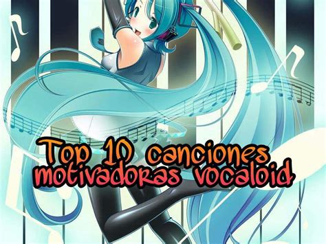 Top 10 Canciones Motivadoras O Felices Vocaloid Mi Opinion Para