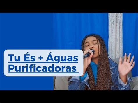 Tu És Águas Purificadoras YouTube