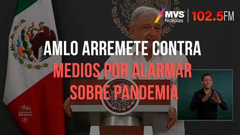 AMLO Arremete Contra Medios Por Alarmar Sobre Pandemia YouTube