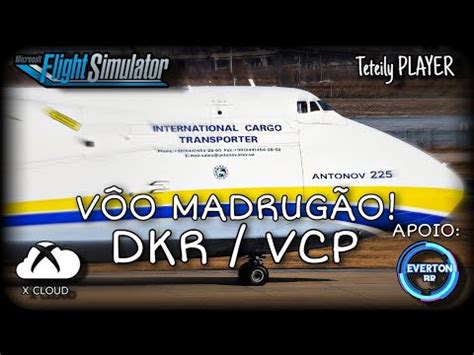 MSFS2020 PARTE 1 MADRUGÃO VÔO COMPLETO DAKAR CAMPINAS DE A225 DA