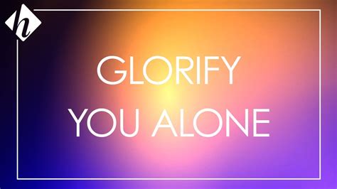 Glorify You Alone Youtube