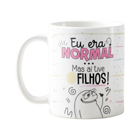 Caneca Eu Era Normal Mas Aí Tive Filhos Flork Dia das Mães Elo7