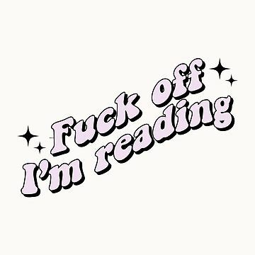 Fuck Off I M Reading Sticker For Sale By Latinoladas Redbubble