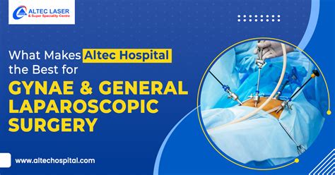 What Makes Altec Hospital The Best For Gynae And Gen Laparoscopic Surgery