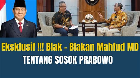 Eksklusif Blak Blakan Mahfud Md Tentang Sosok Prabowo Youtube