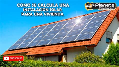 Descubre cómo calcular las placas solares adecuadas para tu hogar y