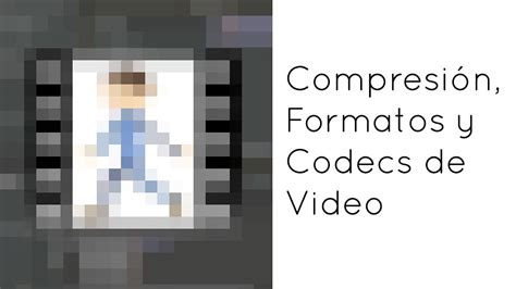 Compresi N Formatos Y Codecs De Video Todo Lo Que Debes Saber Youtube