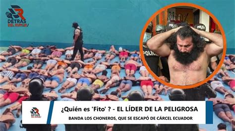 ¿quién Es Fito El LÍder De La Peligrosa Banda Los Choneros Que