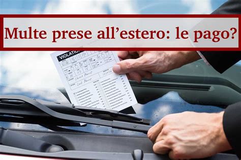 Multa Presa All Estero Bisogna Pagare Ecco Cosa Dice La Legge