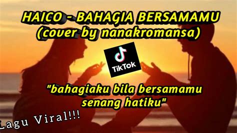 Haico Bahagia Bersamamu Cover Lirik By Nanak Romansa Youtube