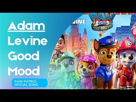 Adam Levine Good Mood Paw Patrol The Movie Oficial Song Youtube