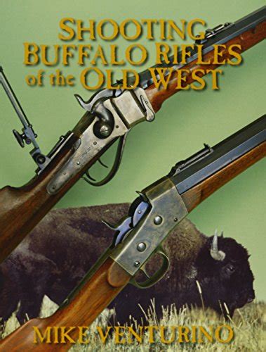 Shooting Buffalo Rifles Of The Old West Mike Venturino 9781879356924