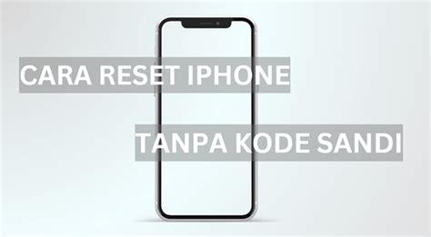 Cara Reset Iphone Yang Terkunci Ke Pabrik Tanpa Kod Laluan