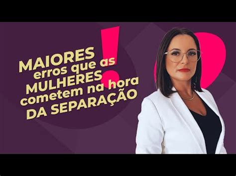 Maiores erros que as mulheres cometem na hora da separação TODA MULHER