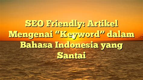 Seo Friendly Artikel Mengenai Keyword Dalam Bahasa Indonesia Yang