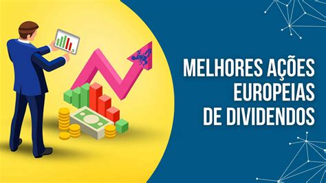 Melhores Ações Europeias que Pagam Dividendos em 2024