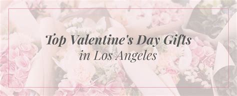 Top 19 Valentines Day Ts In Los Angeles Ode à La Rose