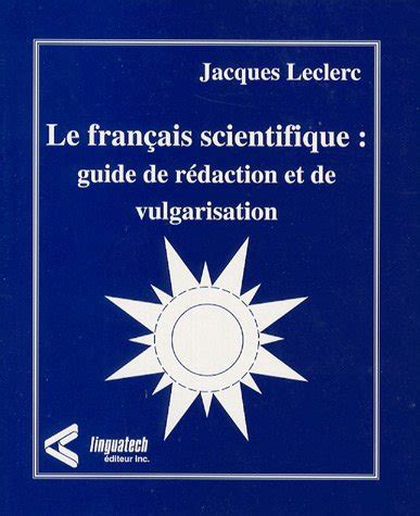 Le français scientifique Guide de rédaction et de vulgarisation by