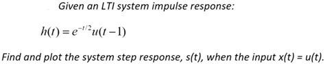 Solved Given An Lti System Impulse Response H T E T 2u T 1 Find And Plot The System Step