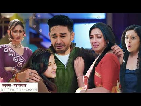 Anupama Upcoming Promo Anuj Ne Lgaya Adhya Aur Anupama Ko Gale Shruti