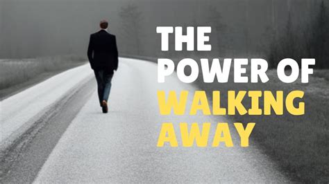 The Power Of Walking Away Youtube