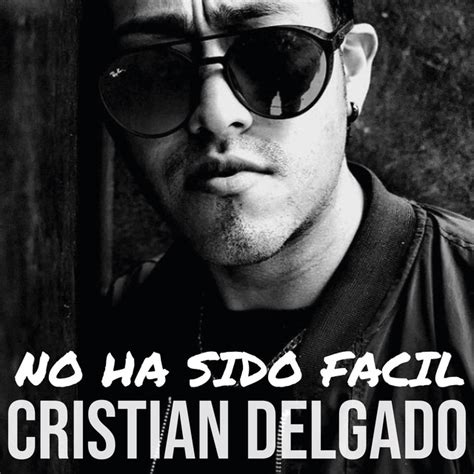 No Ha Sido Facil Single By Cristian Delgado Spotify