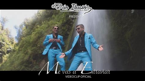 Duo Ilusion Me Vas A Extrañar Videoclip Oficial Youtube