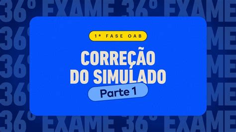 1ª Fase OAB 36º Exame Correção do Simulado Autoral parte 1 Ceisc