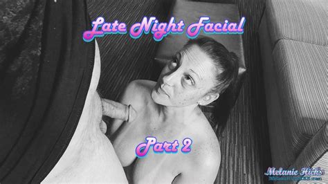 Late Night Facial Part Mobile Version Melanies Sex Addictions