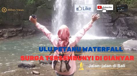 Keindahan Air Terjun Ulu Petanu Pesona Alam Tersembunyi Di Gianyar