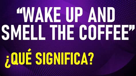 Learn To Use The Idiom Wake Up And Smell The Coffee Youtube