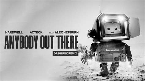 Hardwell Azteck Feat Alex Hepburn Anybody Out There Dr Phunk