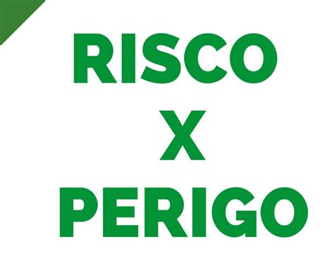 RISCO X PERIGO