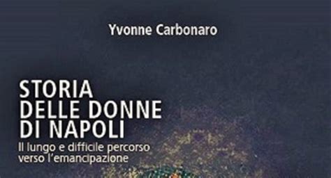 Presentazione Libro Storia Delle Donne Di Napoli Di Yvonne Carbonaro